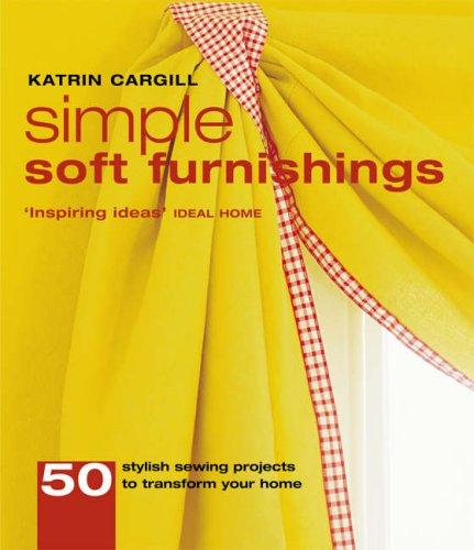 Simple Soft Furnishings: 50 Essential Sewing Projects to Transform Your Home