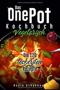 One Pot Kochbuch - Vegetarisch -: 120 leckere Rezepte (Vegetarisches Kochbuch, Band 2)