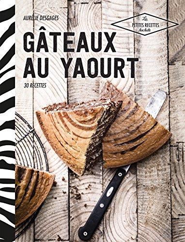 Gâteaux au yaourt : 30 recettes en un coup de cuillère à pot