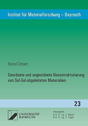 Geordnete und ungeordnete Nanostrukturierung von Sol-Gel-abgeleiteten Materialien (Institut für Materialforschung - Bayreuth)