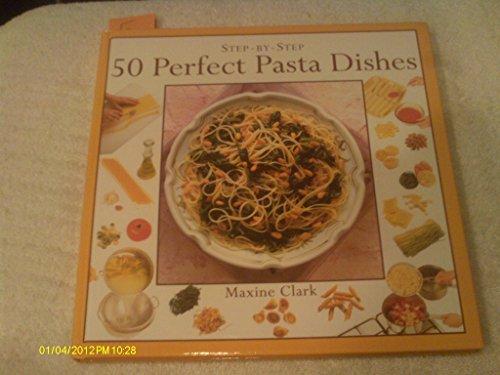 50 Perfect Pasta Dishes (Step-By-Step Series)