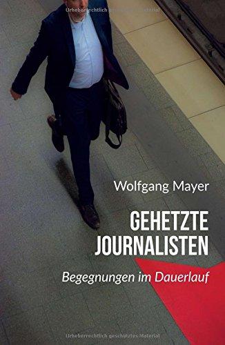 Gehetzte Journalisten: Begegnungen im Dauerlauf