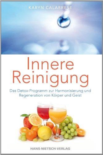 Innere Reinigung - Das Detox-Programm zur Harmonisierung und Regeneration von Körper und Geist