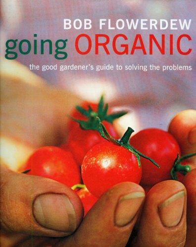 Going Organic: The Good Gardener's Guide to Getting It Right