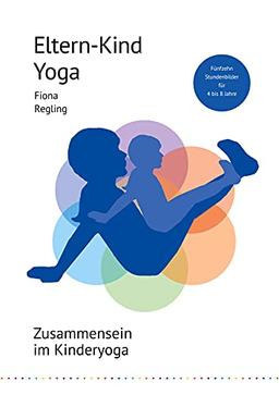 Eltern-Kind-Yoga: Zusammensein im Kinderyoga. Fünfzehn Stundenbilder für 4 bis 8 Jahre (Unterrichtseinheiten Kinderyoga, Band 5)