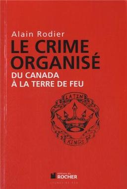 Le crime organisé : du Canada à la Terre de Feu