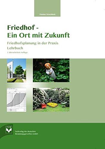 Friedhof – Ein Ort mit Zukunft: Friedhofsplanung in der Praxis Lehrbuch