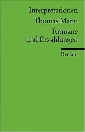 Interpretationen: Thomas Mann. Romane und Erzählungen: Romane Und Erzahlungen (Literatur studium)