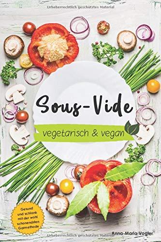 Sous-Vide vegetarisch & vegan: Gesund und schlank dank der wohl schonendsten Garmethode