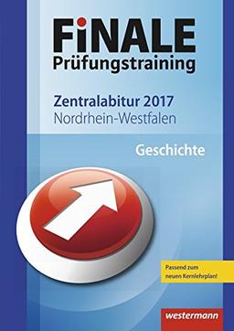 Finale - Prüfungstraining Zentralabitur Nordrhein-Westfalen: Abiturhilfe Geschichte 2017