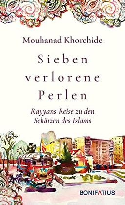 Sieben verlorene Perlen: Rayyans Reise zu den Schätzen des Islams: Rayyans Reise zu den Schätzen des Islams. Poetisch und Augen öffnend! Welche Werte ... heute: Modernisierung durch Rückbesinnung