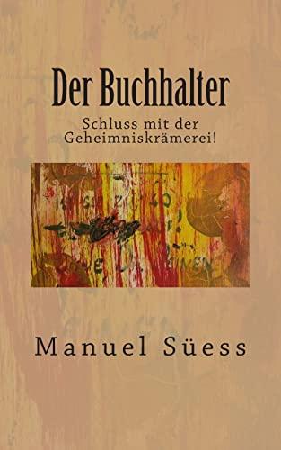 Der Buchhalter: Schluss mit der Geheimniskraemerei!