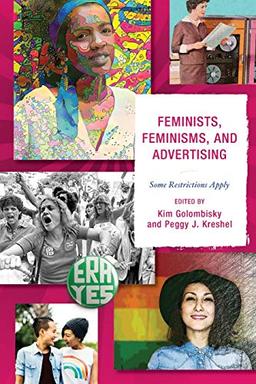 Feminists, Feminisms, and Advertising: Some Restrictions Apply