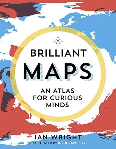 Brilliant Maps: An Atlas for Curious Minds (Infographic Atlas)