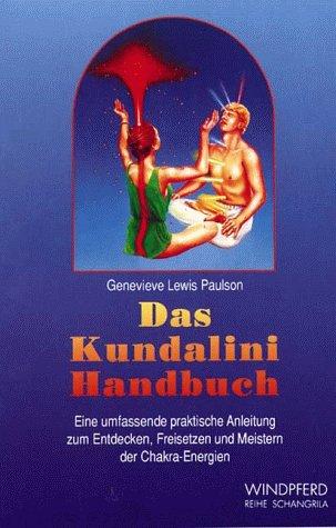 Das Kundalini-Handbuch. Eine umfassende praktische Anleitung zum Entdecken, Freisetzen und Meistern der Chakra-Energien