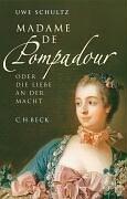 Madame de Pompadour oder die Liebe an der Macht