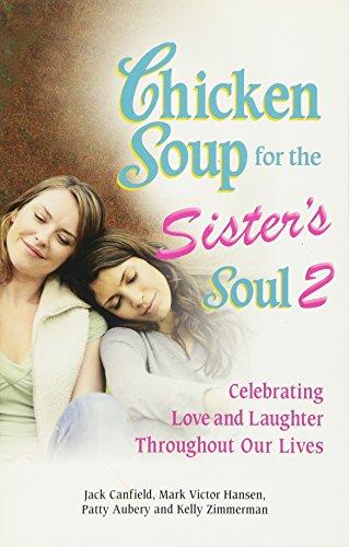 Chicken Soup for the Sister's Soul 2: Celebrating Love and Laughter Throughout Our Lives (Chicken Soup for the Soul)