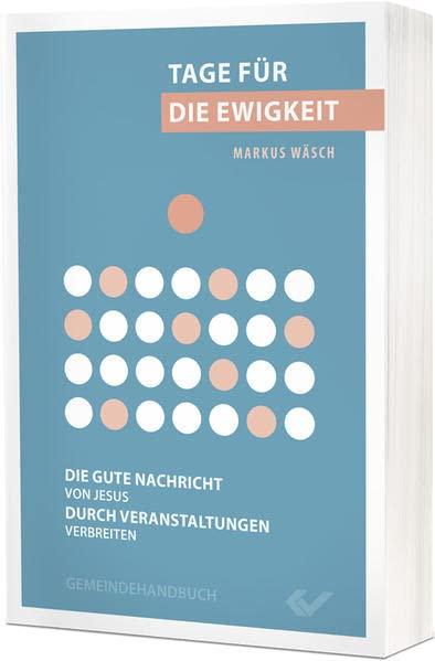 Tage für die Ewigkeit: Die gute Nachricht von Jesus durch Veranstaltungen verbreiten