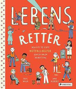 Lebensretter: Begleite 12 echte Notfallhelfer durch ihren Arbeitstag: Feuerwehrfrau, Kinderkrankenschwester, Tierärztin, Polizist, fliegender Arzt, Krebsforscherin u.a.