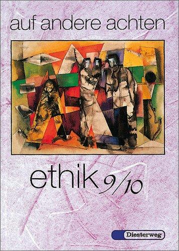 Auf andere achten. Ein Arbeitsbuch für den Unterricht in Ethik /Werte und Normen: auf andere achten: Ethik 9/10: Ein Arbeitsbuch für den Unterricht in Ethik / Werte und Normen im 9. und 10. Schuljahr