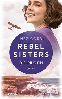 Rebel Sisters: Die Pilotin - Auftakt der Schwesterntrilogie: Familiengeheimnisse vor irischer Kulisse. Roman