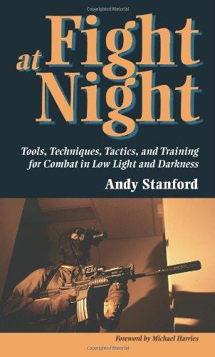 Fight at Night: Tools, Techniques, Tactics, and Training for Combat in Low Light and Darkness