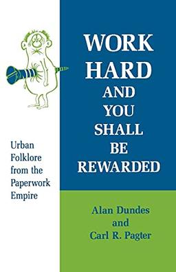 Work Hard and You Shall Be Rewarded: Urban Folklore from the Paperwork Empire (Humor in Life and Letters)