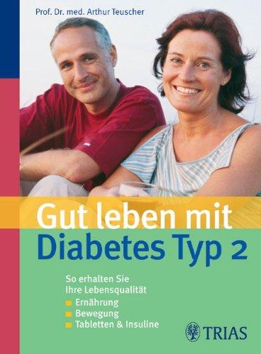 Gut leben mit Diabetes Typ 2: So erhalten Sie mehr Lebensqualität-Ernährung -Bewegung - Tabletten & Insuline