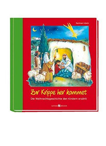 Zur Krippe her kommet: Die Weihnachtsgeschichte den Kindern erzählt