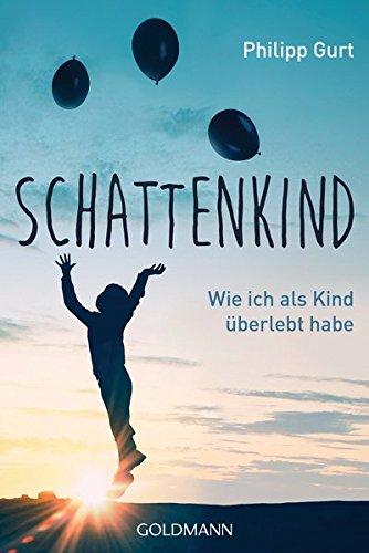 Schattenkind: Wie ich als Kind überlebt habe