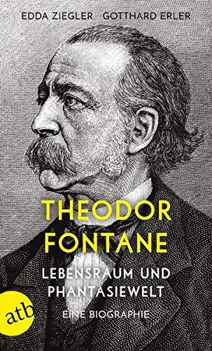 Theodor Fontane. Lebensraum und Phantasiewelt: Eine Biographie