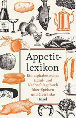 Appetitlexikon: Ein alphabetisches Hand- und Nachschlagebuch über Speisen und Getränke. Zugleich Ergänzung eines jeden Kochbuchs. (insel taschenbuch)