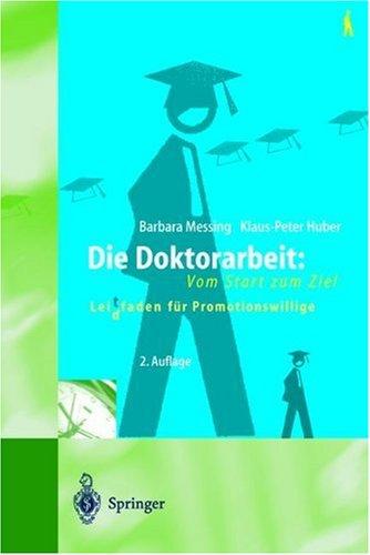 Die Doktorarbeit: Vom Start zum Ziel: Leit(d)faden für Promotionswillige