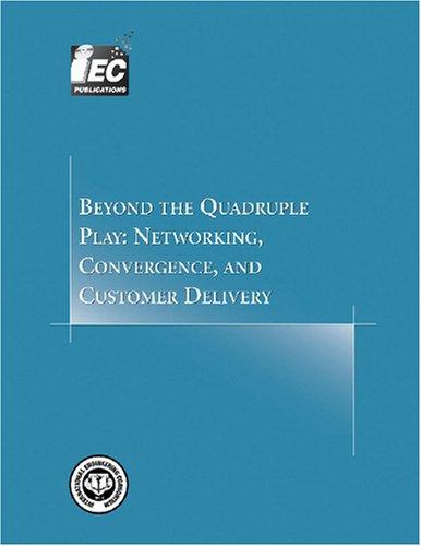 Beyond the Quadruple Play: Networking, Convergence, and Customer Delivery (Comprehensive Report)