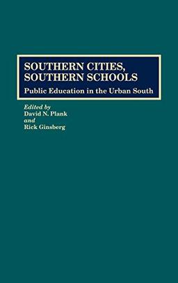 Southern Cities, Southern Schools: Public Education in the Urban South (Contributions to the Study of Education)