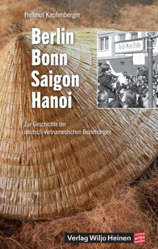 Berlin - Bonn - Saigon - Hanoi: Zur Geschichte der deutsch-vietnamesischen Beziehungen