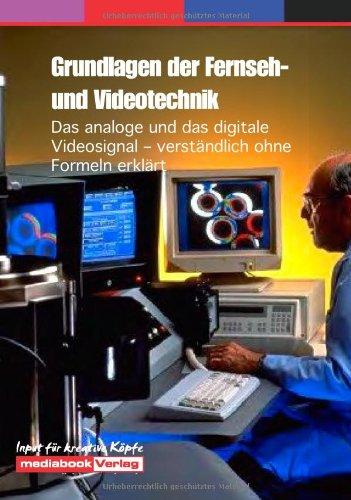 Grundlagen der Fernseh- und Videotechnik. Das analoge und das digitale Videosignal - verständlich erklärt