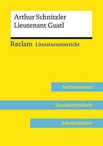 Arthur Schnitzler: Lieutenant Gustl  (Lehrerband): Reclam Literaturunterricht: Sachanalysen, Stundenverläufe, Arbeitsblätter