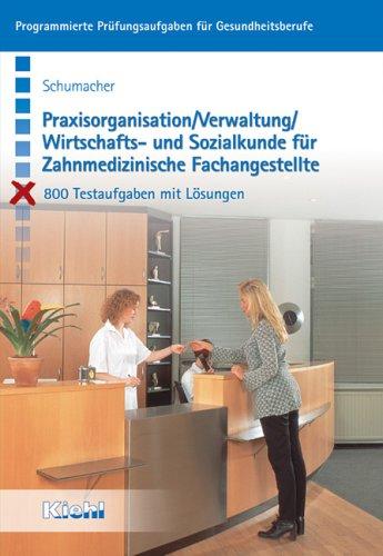 Praxisorganisation, Verwaltung, Wirtschafts- und Sozialkunde für Zahnmedizinische Fachangestellte. 800 Testaufgaben mit Lösungen