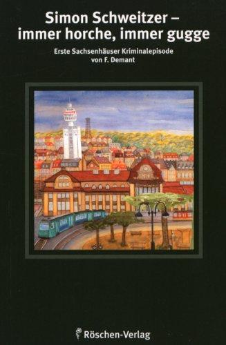 Simon Schweitzer - immer horche, immer gugge: Erste Sachsenhäuser Kriminalgeschichte