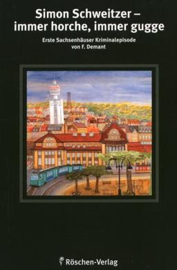 Simon Schweitzer - immer horche, immer gugge: Erste Sachsenhäuser Kriminalgeschichte