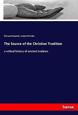 The Source of the Christian Tradition: a critical history of ancient Judaism