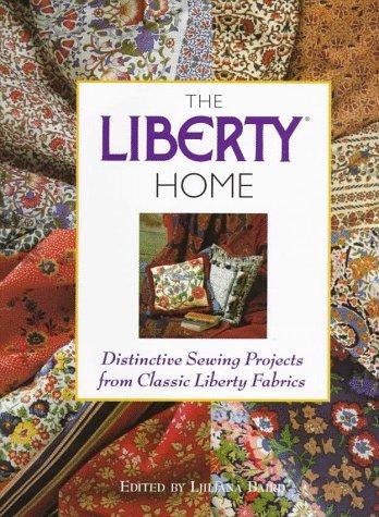 The Liberty Home: Distinctive Sewing Projects from Classic Liberty Fabrics: Decorating with Fabric