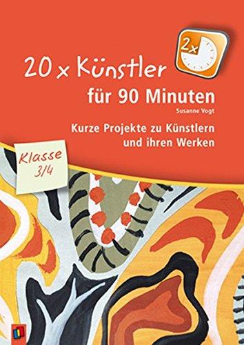 20 x Künstler für 90 Minuten - Klasse 3/4: Kurze Projekte zu Künstlern und ihren Werken