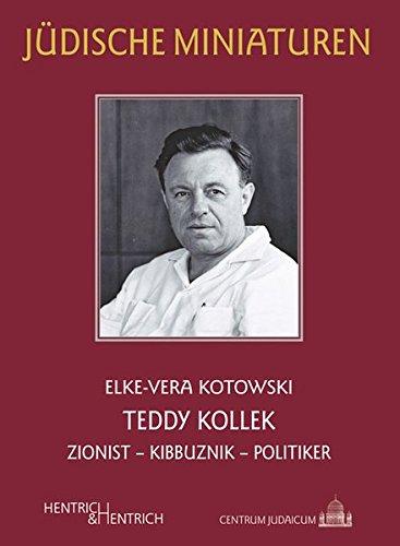 Teddy Kollek: Zionist – Kibbuznik – Politiker (Jüdische Miniaturen)