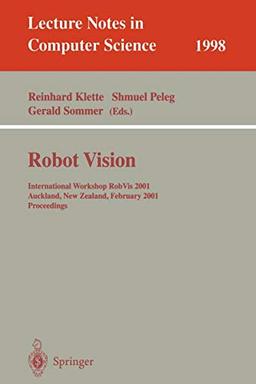 Robot Vision: International Workshop RobVis 2001 Auckland, New Zealand, February 16-18, 2001 Proceedings (Lecture Notes in Computer Science, 1998, Band 1998)