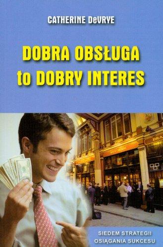 Dobra obsluga to dobry interes: Siedem strategii osiagania sukcesu