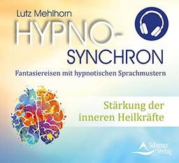 Stärkung der inneren Heilkräfte: Hypno-Synchron – Fantasiereisen mit hypnotischen Sprachmustern