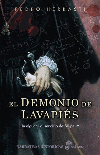 EL DEMONIO DE LAVAPIÉS. Un alguacil al servicio de Felipe IV (Narrativas Históricas)