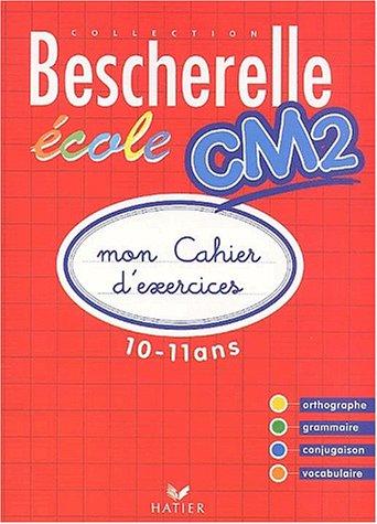 Mon cahier d'exercices CM2 10-11 ans (Bescherelle Ecole)